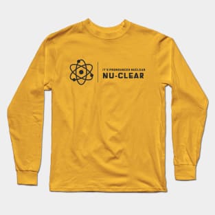 It's Prounounced Nuclear Long Sleeve T-Shirt